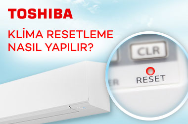 TOSHIBA Klima Resetleme Nasıl Yapılır?