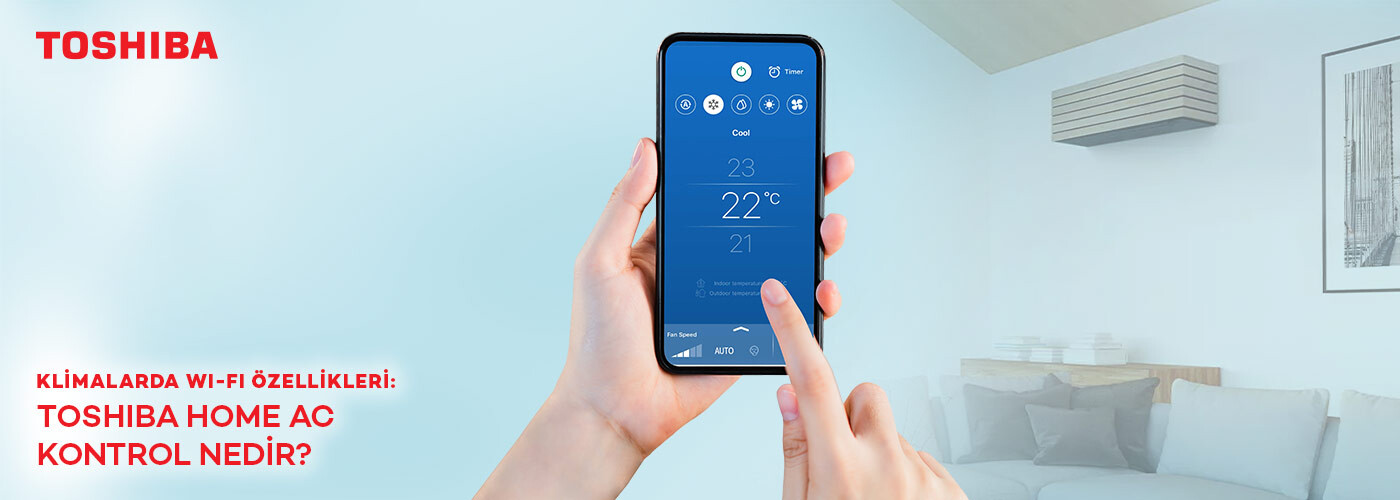 Klimalarda Wi-Fi Özellikleri: Toshiba Home AC Kontrol Nedir?